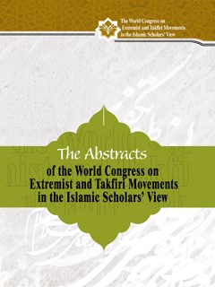 The Abstracts of the World Congress on Extremist and Takfiri Movements in the Islamic Scholars View
