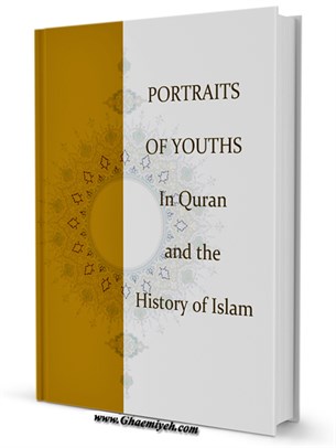 PORTRAITS OF YOUTHS In Quran and the History of Islam