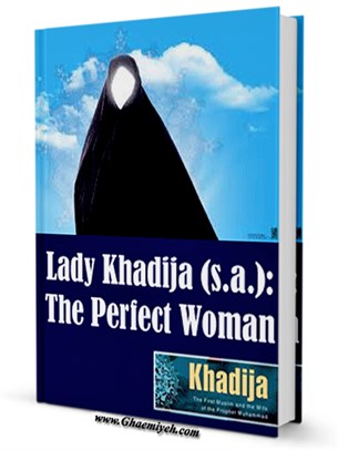 Lady Khadija (A.S.) : The Perfect Woman